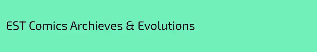 EST Comics Archieves & Evolutions